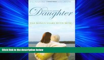 Enjoyed Read Designated Daughter: The Bonus Years with Mom