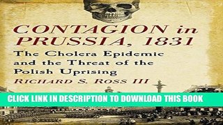 New Book Contagion in Prussia, 1831 the Cholera Epidemic and the Threat of the Polish Uprising