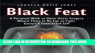 [PDF] Black Feat: A Personal Walk to Open Heart Surgery Where There Is No Foe to Fight Except A