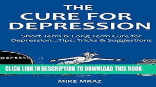 [PDF] THE CURE FOR DEPRESSION 2016: Short Term   Long Term Cure for Depression...Tips, Tricks