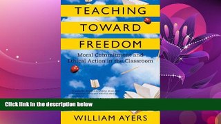 READ book  Teaching Toward Freedom: Moral Commitment and Ethical Action in the Classroom  BOOK