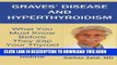 [PDF] Graves  Disease And Hyperthyroidism: What You Must Know Before They Zap Your Thyroid With