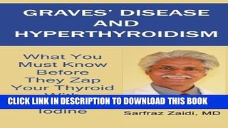 [PDF] Graves  Disease And Hyperthyroidism: What You Must Know Before They Zap Your Thyroid With