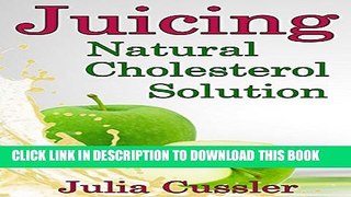 [PDF] Juicing! Natural Cholesterol Solution: Juice and Smoothie Recipes for Cholesterol Lowering