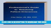[PDF] Professional s Guide to Resolving Patient Grievances Full Online