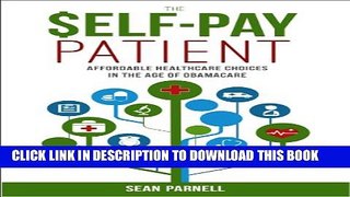 [PDF] The Self-Pay Patient: Affordable Healthcare Choices in the Age of Obamacare Popular Colection