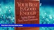 Enjoyed Read Your Best Is Good Enough: Aging Parents and Your Emotions