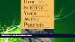 Enjoyed Read How to Survive Your Aging Parents: So You and They Can Enjoy Life, Second Edition