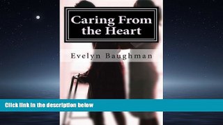 Enjoyed Read Caring From the Heart: How to Hire or Be A Good Caregiver