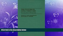 For you The Culture of Long Term Care: Nursing Home Ethnography