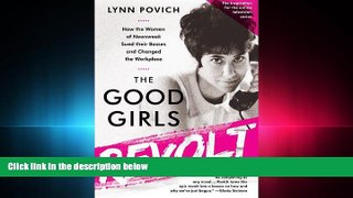 complete  The Good Girls Revolt: How the Women of Newsweek Sued their Bosses and Changed the