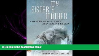 complete  My Sisterâ€™s Mother: A Memoir of War, Exile, and Stalinâ€™s Siberia