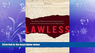 complete  Lawless: The Obama Administration s Unprecedented Assault on the Constitution and the
