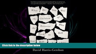 FAVORITE BOOK  What Do You Buy the Children of the Terrorist who Tried to Kill Your Wife?: A Memoir