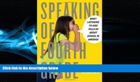 FREE PDF  Speaking of Fourth Grade: What Listening to Kids Tells Us About School in America