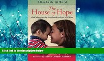 Online eBook The House of Hope: God s Love for the Abandoned Orphans of China