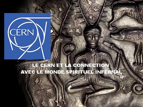 LE CERN ET LA CONNEXION AVEC LE MONDE SPIRITUEL INFERNAL