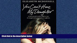 For you You Can t Have My Daughter: A True Story of a Mother s Desperate Fight to Save her