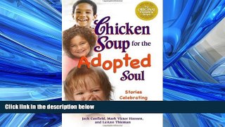 Choose Book Chicken Soup for the Adopted Soul: Stories Celebrating Forever Families (Chicken Soup