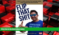 READ book  Flip That Sh!t: How to Make Money from Garage Sales, Thrift Stores, and Pawn Shops
