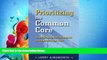READ book  Prioritizing the Common Core: Book Identifying the Standards to Emphasize the Most