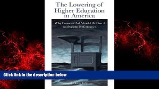 READ book  The Lowering of Higher Education in America: Why Financial Aid Should Be Based on