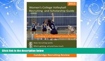 FREE DOWNLOAD  Women s College Volleyball Recruiting and Scholarship Guide: Including 1,272