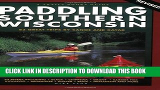 [PDF] Paddling Southern Wisconsin: 83 Great Trips by Canoe and Kayak, 2nd Revised Edition (Trails