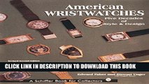 [PDF] American Wristwatches: Five Decades of Style and Design (Schiffer Book for Collectors) Full