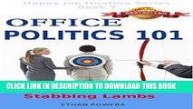 [PDF] Office Politics 101: Silence Of The Back Stabbing Lambs (Happy Job Hunting Series Book 3)