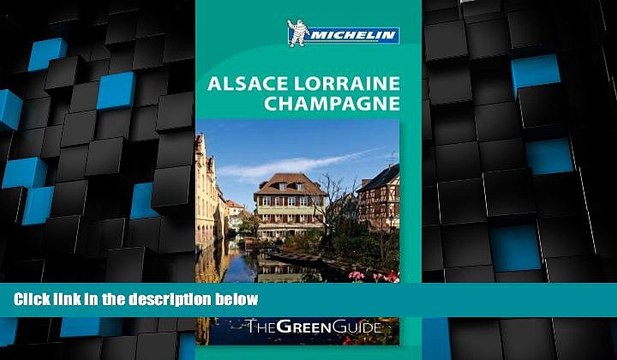 Big Deals Michelin Green Guide Alsace Lorraine Champagne (Green Guide/Michelin) Free Full Read