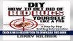 Collection Book How to Get Rid of Bed Bugs Yourself Like a Pro: A Step-By-Step Bed Bug