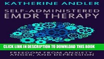 [PDF] Self-Administered EMDR Therapy: Freedom from Anxiety, Anger and Depression Full Colection