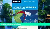 Big Deals  Moon CancÃºn and Cozumel: Including the Riviera Maya (Moon Handbooks)  Best Seller