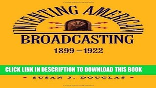 [PDF] Inventing American Broadcasting, 1899-1922 (Johns Hopkins Studies in the History of