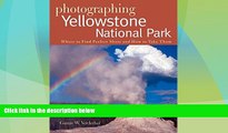 Big Deals  Photographing Yellowstone National Park: Where to Find Perfect Shots and How to Take