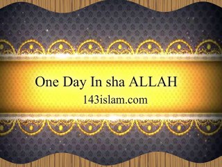 One Day In sha ALLAH