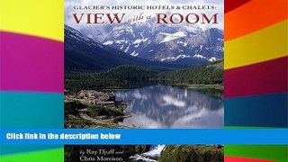 Big Deals  Glacier s Historic Hotels   Chalets: View With a Room  Best Seller Books Best Seller