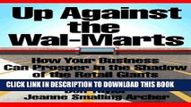 [PDF] Up Against the Wal-Marts: How Your Business Can Prosper in the Shadow of the Retail Giants