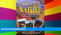 Big Deals  Our True Nature - Finding a Zest for Life in the National Park System  Best Seller