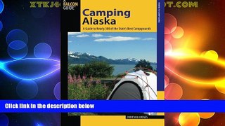 Must Have PDF  Camping Alaska: A Guide To Nearly 300 Of The State s Best Campgrounds (State