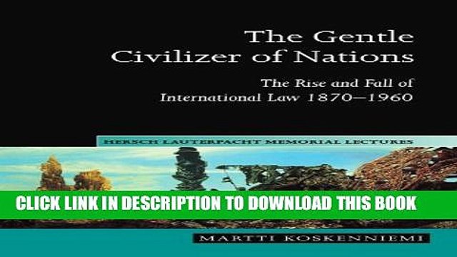 [PDF] The Gentle Civilizer of Nations: The Rise and Fall of International Law 1870-1960 (Hersch