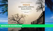 Big Deals  India s Disappearing Railways: A Photographic Journey  Best Seller Books Best Seller