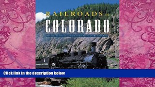 Must Have PDF  Railroads of Colorado: Your Guide to Colorado s Historic Trains and Railway Sites