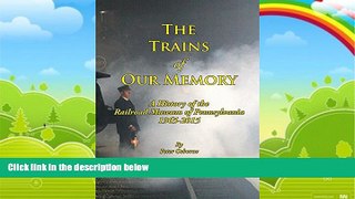 Big Deals  The Trains of Our Memory: A History of the Railroad Museum of Pennsylvania  Best Seller