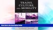 Big Deals  Trains, Culture, and Mobility: Riding the Rails  Free Full Read Best Seller
