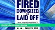 FAVORIT BOOK Fired, Downsized, or Laid Off: What Your Employer Doesn t Want You to Know About How