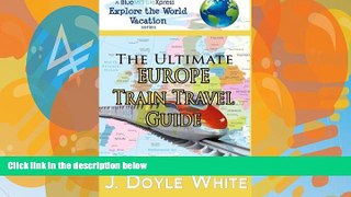 Big Deals  The Ultimate Europe Train Travel Guide (a BlueMarbleXpress Explore the World Vacation