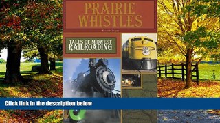 Big Deals  Prairie Whistles: Tales of Midwest Railroading  Free Full Read Most Wanted
