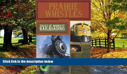 Big Deals  Prairie Whistles: Tales of Midwest Railroading  Free Full Read Most Wanted